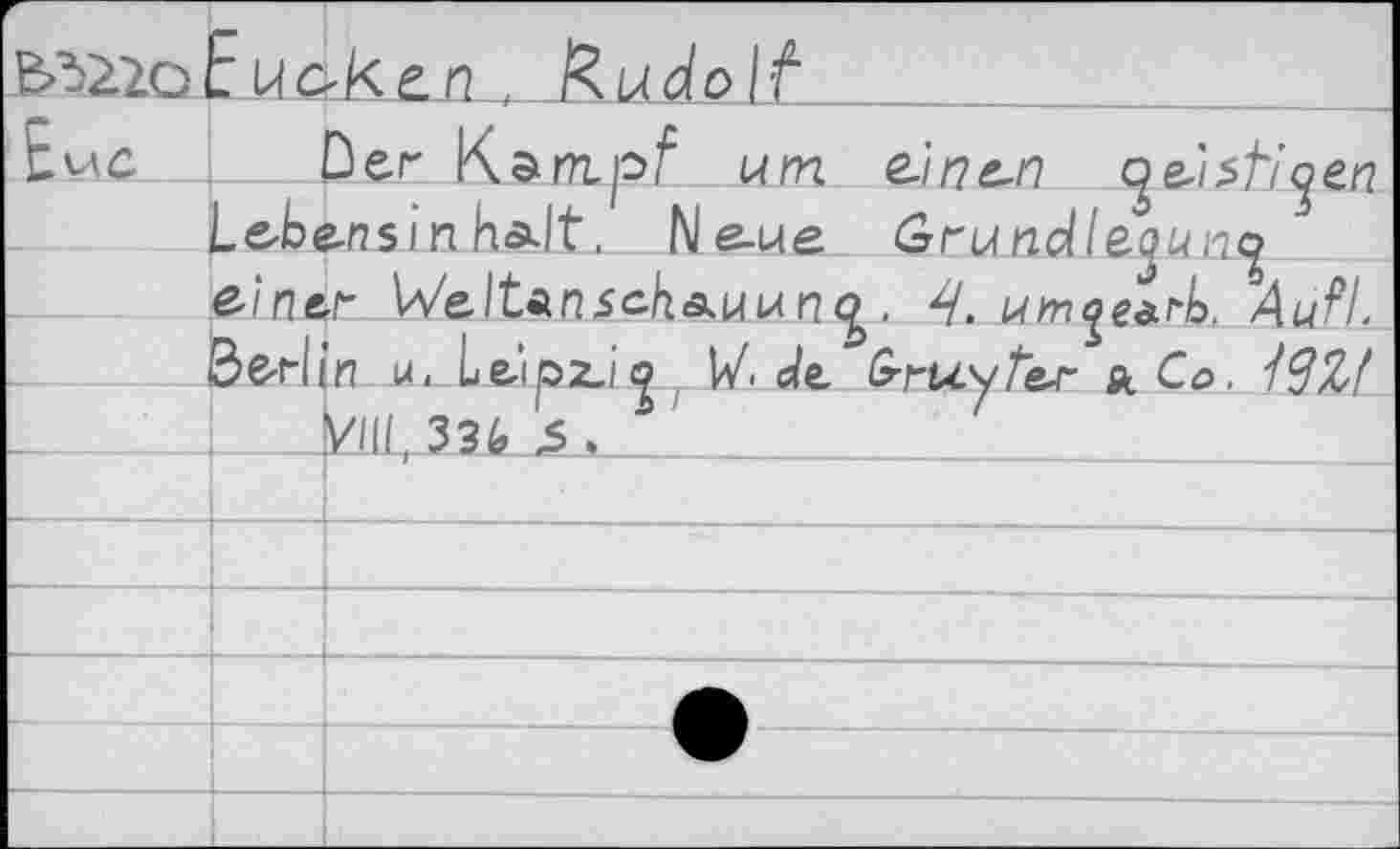 ﻿n , Rudolf
Leb&nsm ha.lt, Ne-ue. Grundle-juny
We.ltunjcJ’i&uun^. 4. Au?L
Berlin-u. Leipz.i<^ IV. c/e ^ruy/er л Co. ^Zf Vui.33^^.